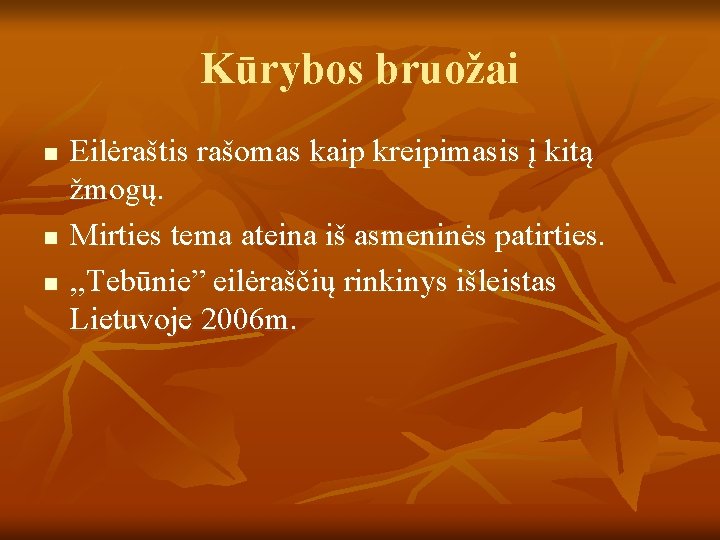 Kūrybos bruožai n n n Eilėraštis rašomas kaip kreipimasis į kitą žmogų. Mirties tema