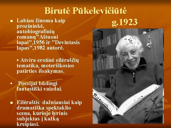 n Birutė Pūkelevičiūtė Labiau žinoma kaip g. 1923 prozininkė, autobiografinių romanų"Aštuoni lapai", 1956 ir