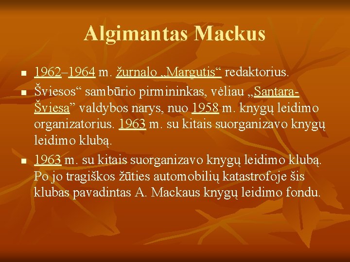 Algimantas Mackus n n n 1962– 1964 m. žurnalo „Margutis“ redaktorius. Šviesos“ sambūrio pirmininkas,