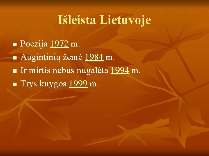 Išleista Lietuvoje n n Poezija 1972 m. Augintinių žemė 1984 m. Ir mirtis nebus