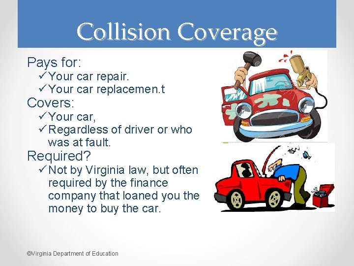 Collision Coverage Pays for: ü Your car repair. ü Your car replacemen. t Covers: