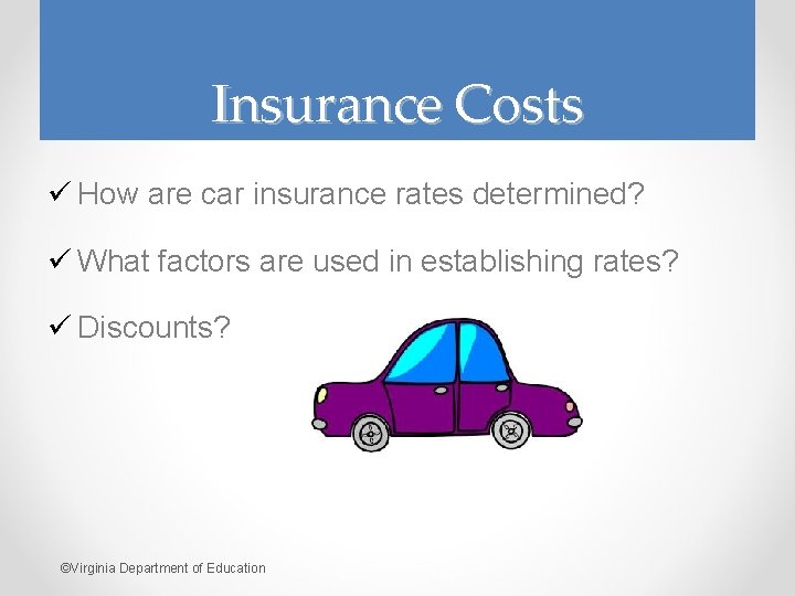 Insurance Costs ü How are car insurance rates determined? ü What factors are used