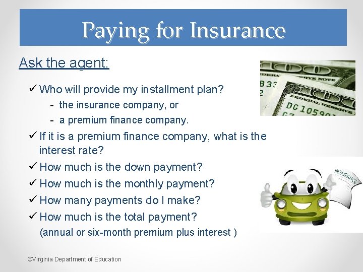 Paying for Insurance Ask the agent: ü Who will provide my installment plan? -