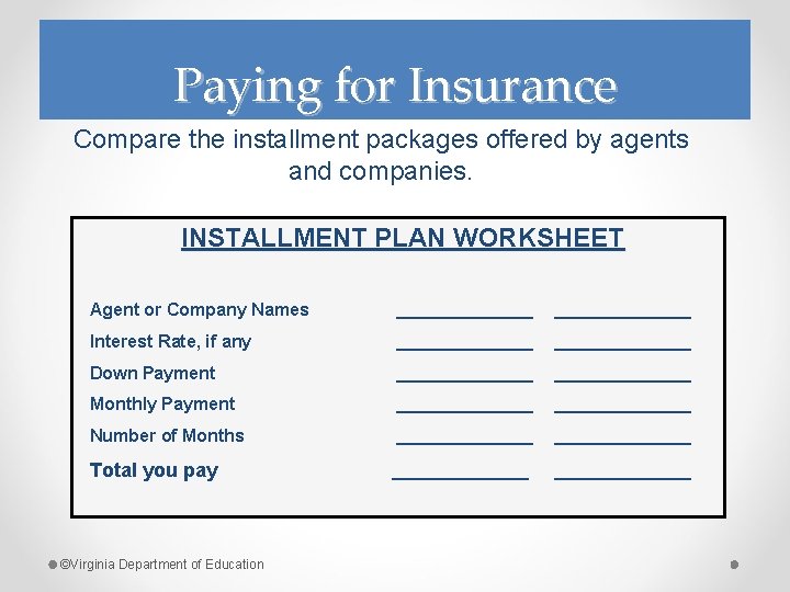 Paying for Insurance Compare the installment packages offered by agents and companies. INSTALLMENT PLAN