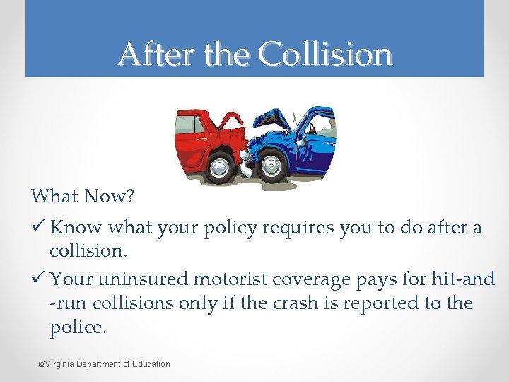 After the Collision What Now? ü Know what your policy requires you to do