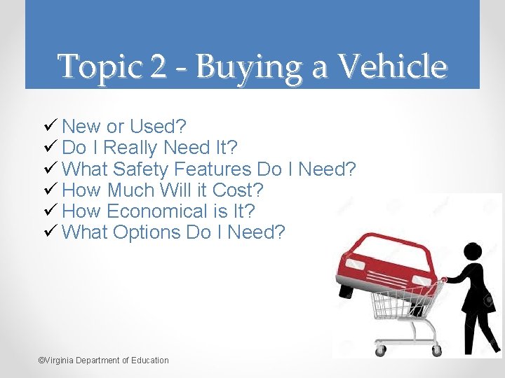 Topic 2 - Buying a Vehicle ü New or Used? ü Do I Really