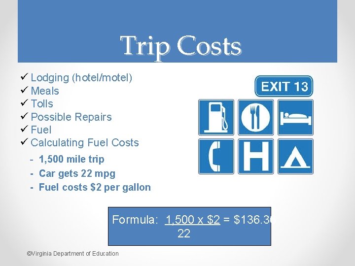 Trip Costs ü Lodging (hotel/motel) ü Meals ü Tolls ü Possible Repairs ü Fuel