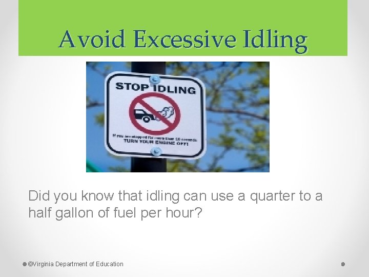 Avoid Excessive Idling Did you know that idling can use a quarter to a