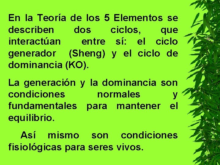 En la Teoría de los 5 Elementos se describen dos ciclos, que interactúan entre