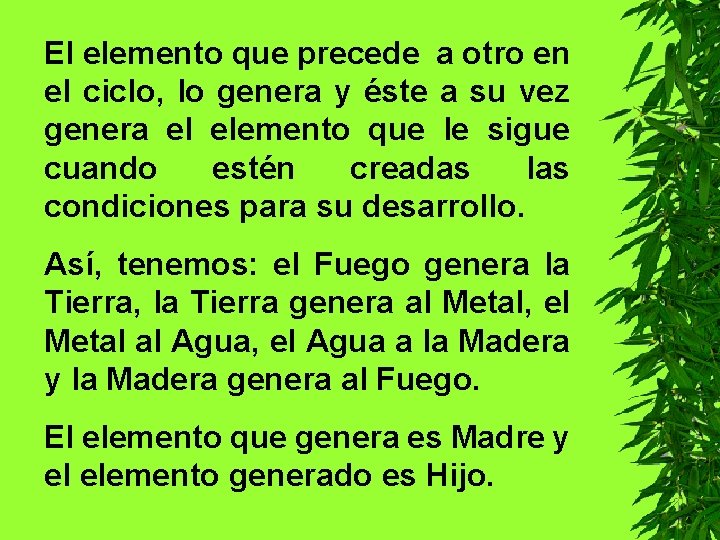 El elemento que precede a otro en el ciclo, lo genera y éste a