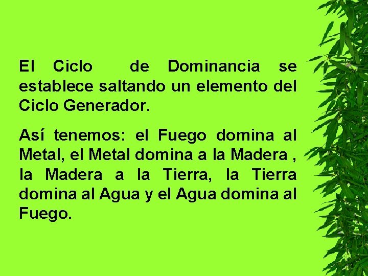 El Ciclo de Dominancia se establece saltando un elemento del Ciclo Generador. Así tenemos: