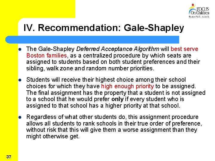 IV. Recommendation: Gale-Shapley 37 l The Gale-Shapley Deferred Acceptance Algorithm will best serve Boston