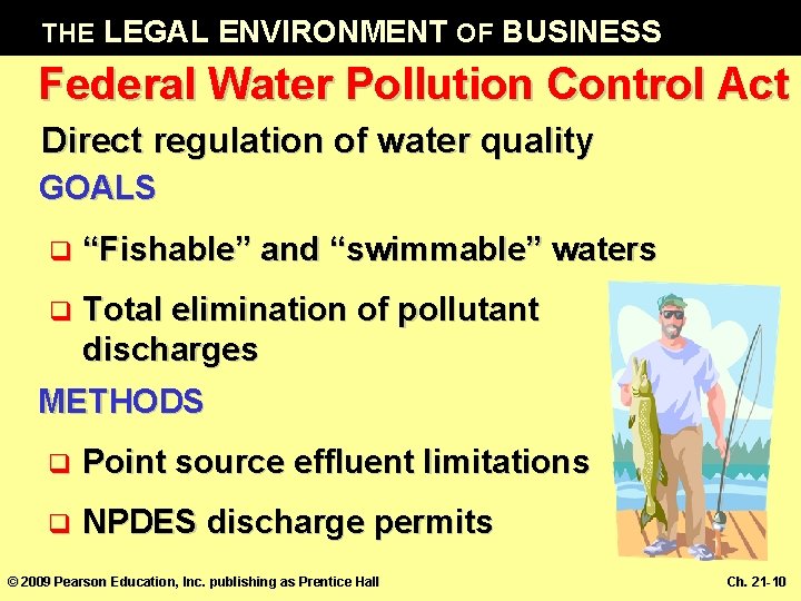 THE LEGAL ENVIRONMENT OF BUSINESS Federal Water Pollution Control Act Direct regulation of water