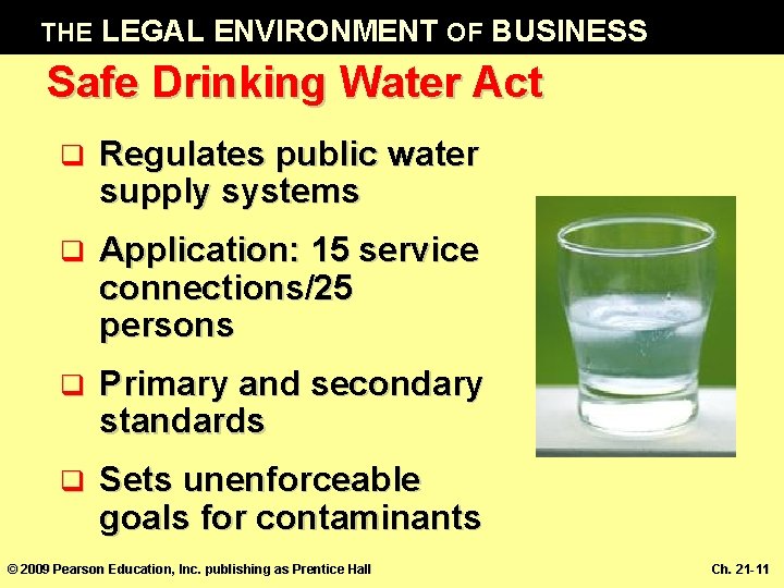 THE LEGAL ENVIRONMENT OF BUSINESS Safe Drinking Water Act q Regulates public water supply