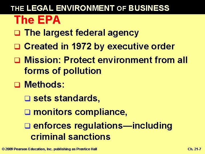 THE LEGAL ENVIRONMENT OF BUSINESS The EPA q q The largest federal agency Created