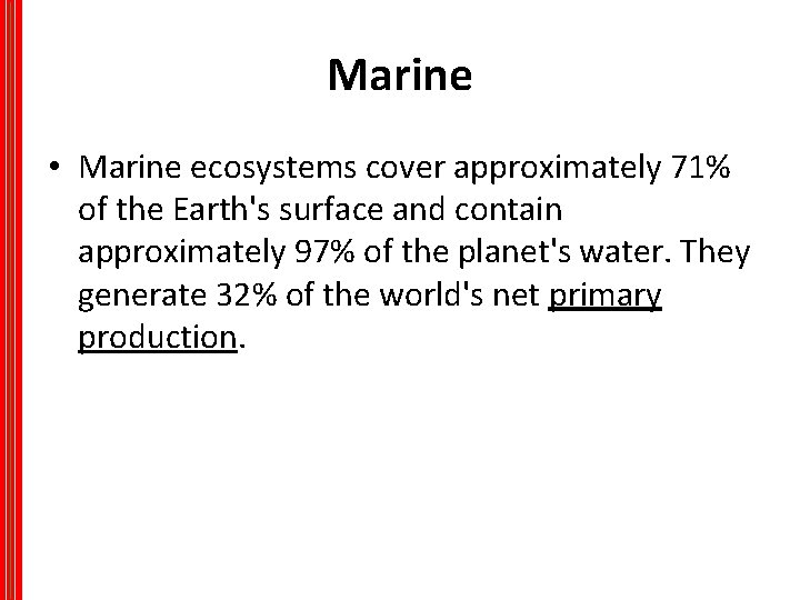 Marine • Marine ecosystems cover approximately 71% of the Earth's surface and contain approximately