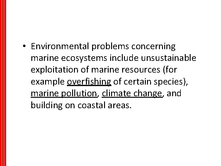  • Environmental problems concerning marine ecosystems include unsustainable exploitation of marine resources (for