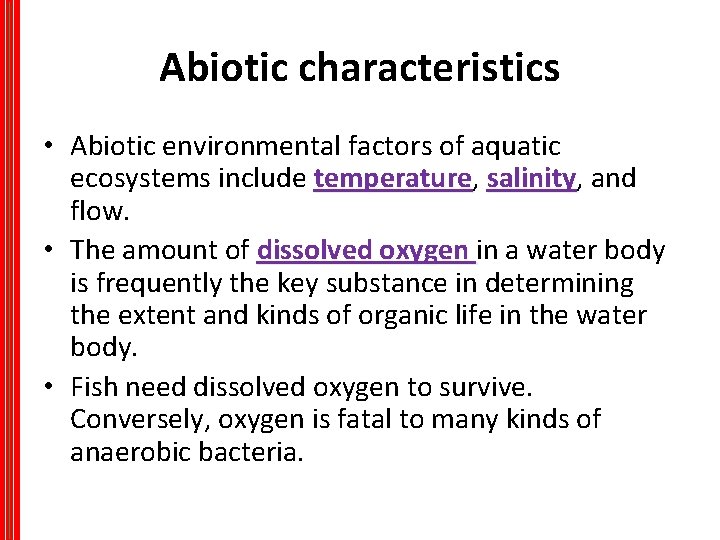 Abiotic characteristics • Abiotic environmental factors of aquatic ecosystems include temperature, temperature salinity, and