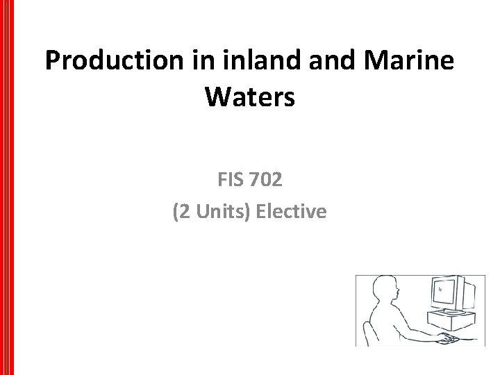 Production in inland Marine Waters FIS 702 (2 Units) Elective 