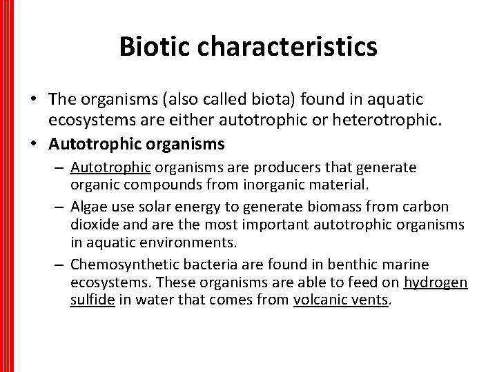 Biotic characteristics • The organisms (also called biota) found in aquatic ecosystems are either