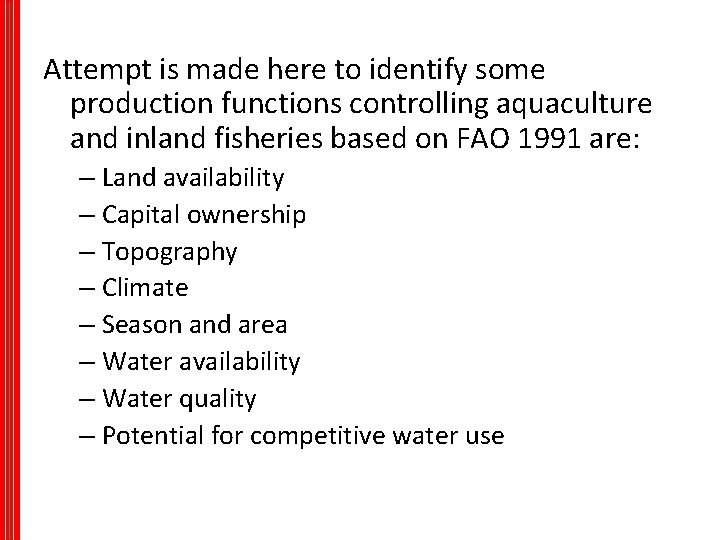 Attempt is made here to identify some production functions controlling aquaculture and inland fisheries