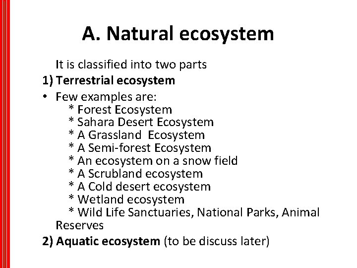 A. Natural ecosystem It is classified into two parts 1) Terrestrial ecosystem • Few