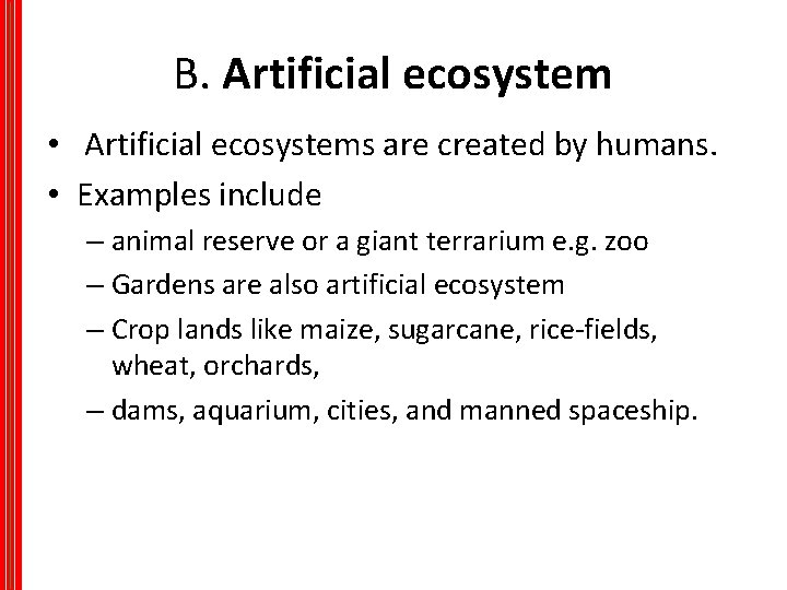 B. Artificial ecosystem • Artificial ecosystems are created by humans. • Examples include –