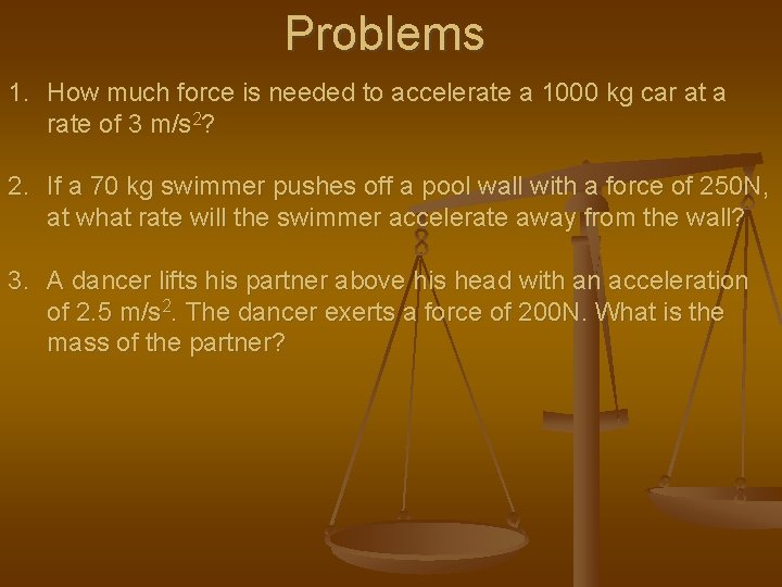 Problems 1. How much force is needed to accelerate a 1000 kg car at
