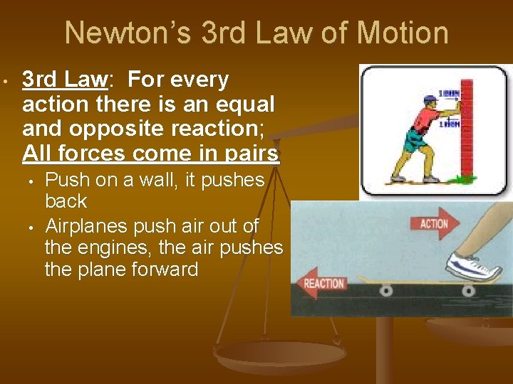 Newton’s 3 rd Law of Motion • 3 rd Law: For every action there