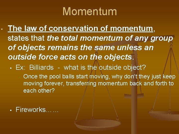 Momentum • The law of conservation of momentum, states that the total momentum of