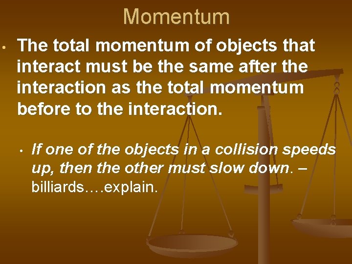 Momentum • The total momentum of objects that interact must be the same after