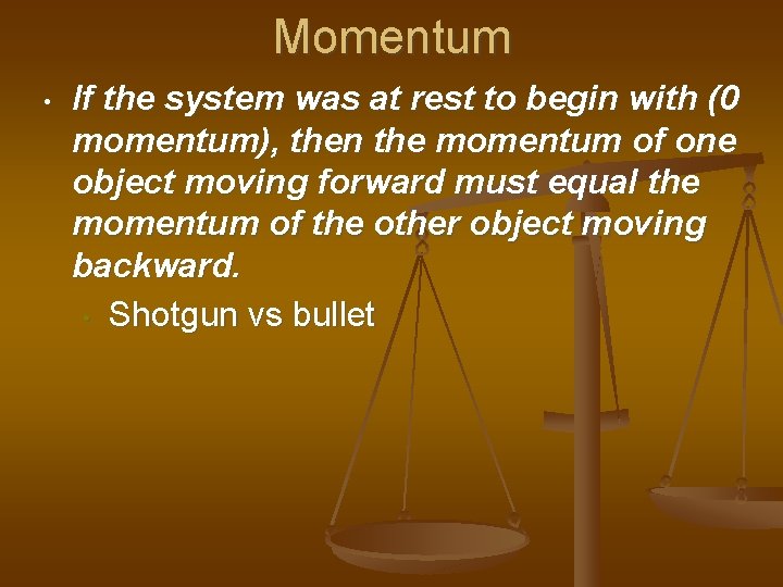 Momentum • If the system was at rest to begin with (0 momentum), then