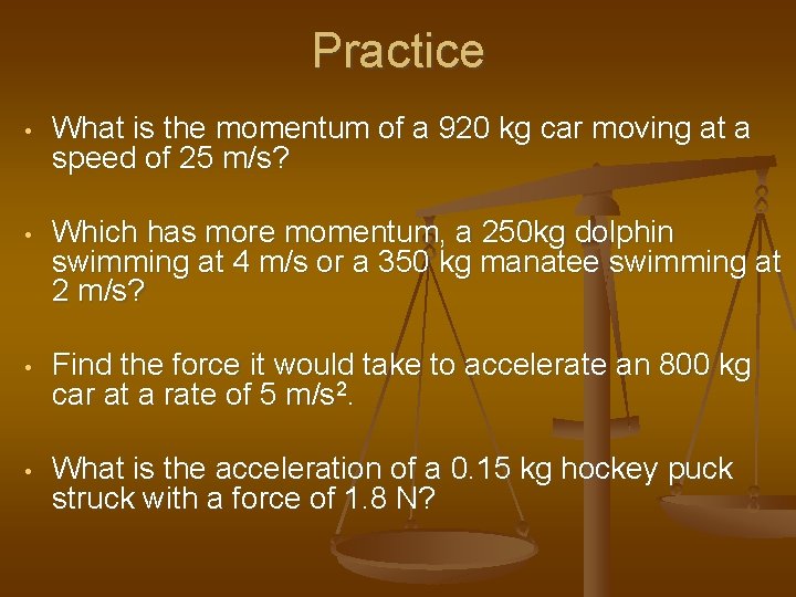 Practice • What is the momentum of a 920 kg car moving at a