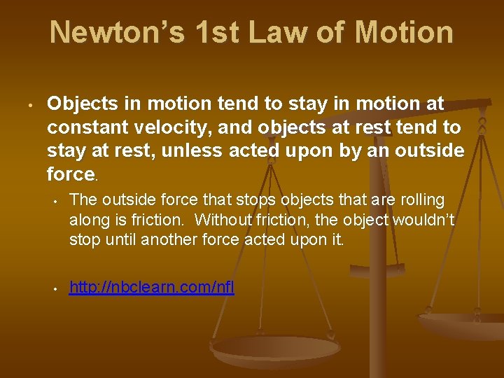 Newton’s 1 st Law of Motion • Objects in motion tend to stay in