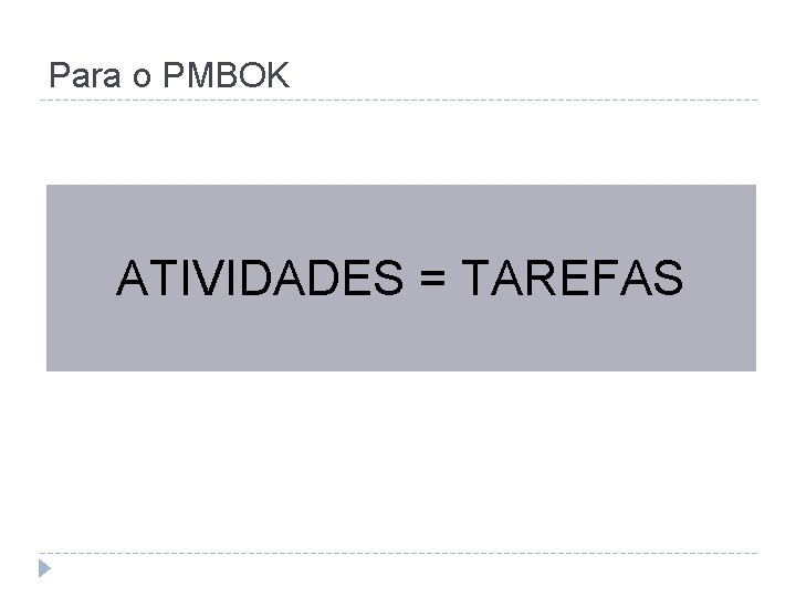 Para o PMBOK ATIVIDADES = TAREFAS 