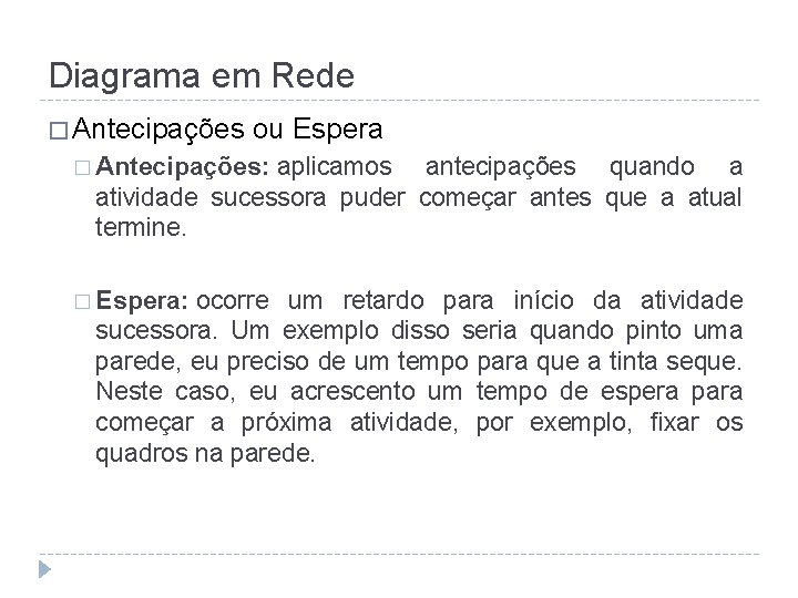 Diagrama em Rede � Antecipações ou Espera � Antecipações: aplicamos antecipações quando a atividade