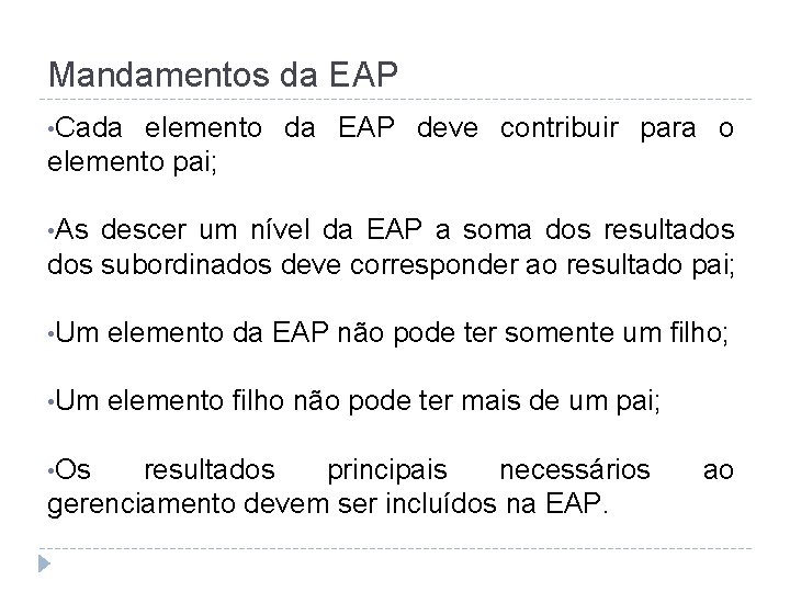 Mandamentos da EAP • Cada elemento da EAP deve contribuir para o elemento pai;