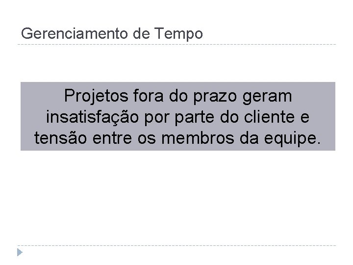 Gerenciamento de Tempo Projetos fora do prazo geram insatisfação por parte do cliente e
