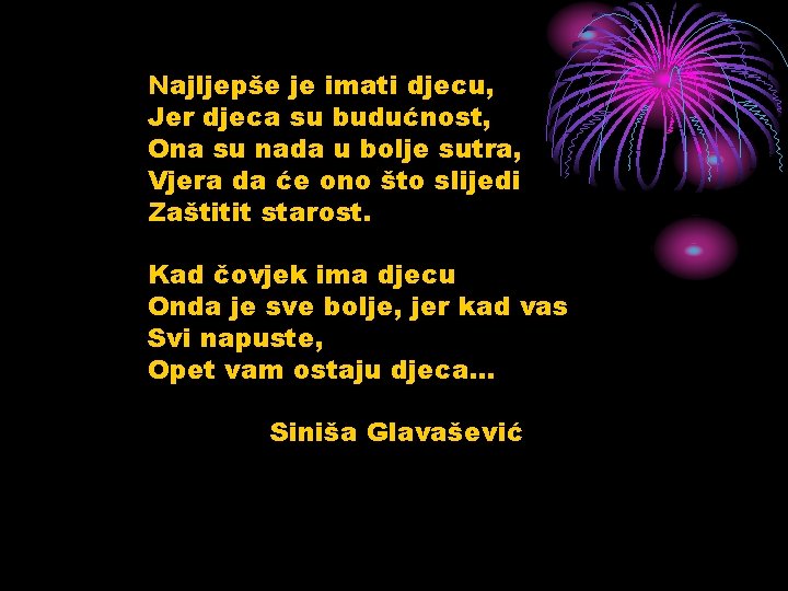 Najljepše je imati djecu, Jer djeca su budućnost, Ona su nada u bolje sutra,