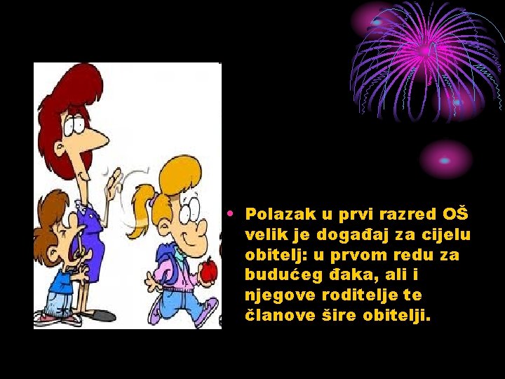 • Polazak u prvi razred OŠ velik je događaj za cijelu obitelj: u