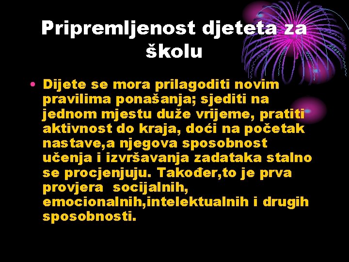 Pripremljenost djeteta za školu • Dijete se mora prilagoditi novim pravilima ponašanja; sjediti na