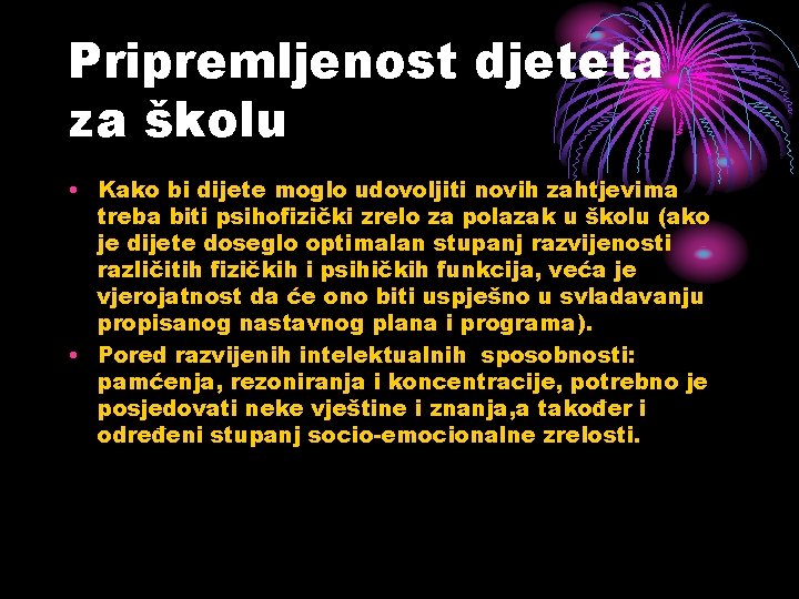Pripremljenost djeteta za školu • Kako bi dijete moglo udovoljiti novih zahtjevima treba biti