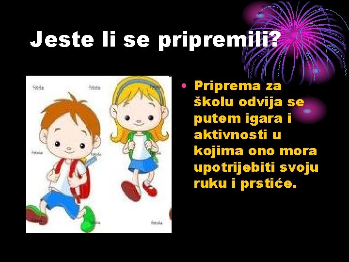 Jeste li se pripremili? • Priprema za školu odvija se putem igara i aktivnosti