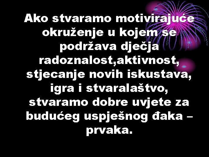 Ako stvaramo motivirajuće okruženje u kojem se podržava dječja radoznalost, aktivnost, stjecanje novih iskustava,