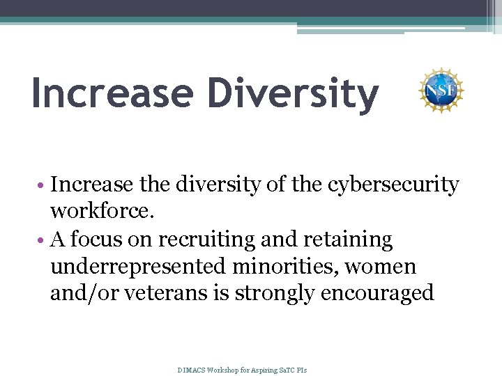 Increase Diversity • Increase the diversity of the cybersecurity workforce. • A focus on