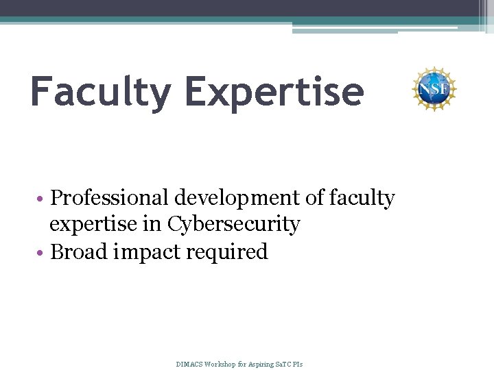 Faculty Expertise • Professional development of faculty expertise in Cybersecurity • Broad impact required