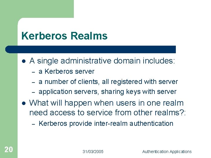 Kerberos Realms l A single administrative domain includes: – – – l What will