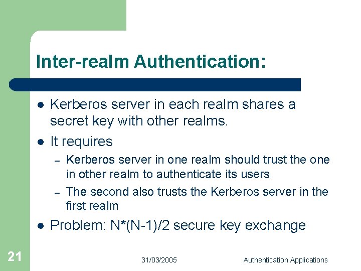 Inter-realm Authentication: l l Kerberos server in each realm shares a secret key with