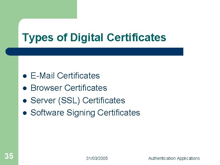 Types of Digital Certificates l l 35 E-Mail Certificates Browser Certificates Server (SSL) Certificates