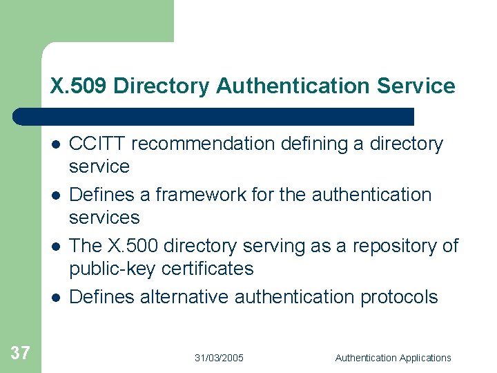 X. 509 Directory Authentication Service l l 37 CCITT recommendation defining a directory service